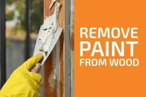 How to Remove Paint from Wood Trim? 2025 Fast and Easy Ways