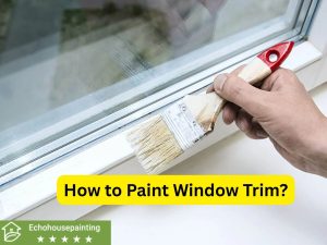 How to Paint Window Trim? Everything You Need to Know in 2025